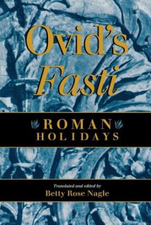 Ovid's Fasti: Roman Holidays - Betty Rose Nagle