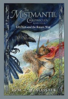 Urchin and the Raven War (The Mistmantle Chronicles Series #4) - Margaret McAllister, Omar Rayyan, M.I. McAllister