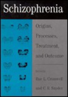 Schizophrenia: Origins, Processes, Treatment, and Outcome - Rue L. Cromwell, C.R. Snyder