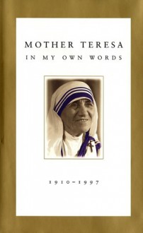 Mother Teresa: In My Own Words - Mother Teresa, José Luis Gonzalez-Balado