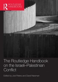 Routledge Handbook on the Israeli-Palestinian Conflict - David Newman, Joel Peters