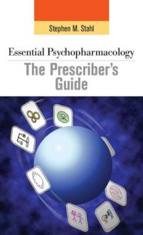 Essential Psychopharmacology: The Prescriber's Guide - Stephen M. Stahl, Meghan M. Grady, Nancy Muntner