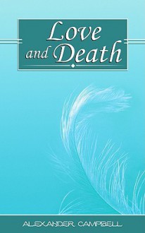 Love and Death, Poems of Alexander Campbell - Alexander Campbell