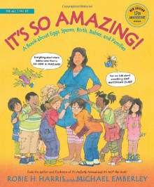 It's So Amazing!: A Book about Eggs, Sperm, Birth, Babies, and Families - Robie H. Harris, Michael Emberley