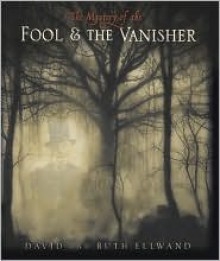 The Mystery of The Fool and The Vanisher - David Ellwand, Ruth Ellwand