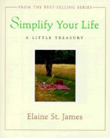 Simplify Your Life: A Little Treasury - Elaine St. James