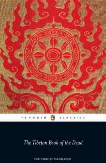 The Tibetan Book of the Dead: First Complete Translation (Penguin Classics) - Graham Coleman, Thupten Jinpa, Gyurme Dorje, Dalai Lama XIV