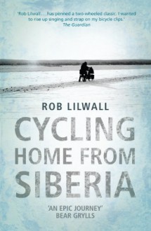 Cycling Home From Siberia - Rob Lilwall