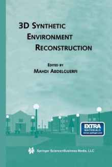 3D Synthetic Environment Reconstruction (The Springer International Series in Engineering and Computer Science) - Mahdi Abdelguerfi