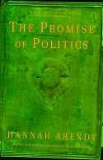 The Promise of Politics - Hannah Arendt