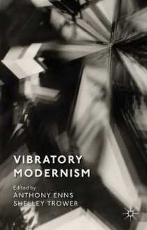 Vibratory Modernism - Anthony Enns, Shelley Trower