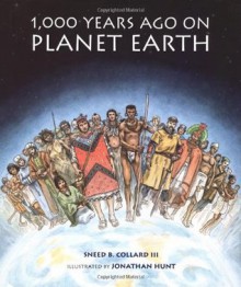 1,000 Years Ago on Planet Earth - Sneed B. Collard III, Jonathan Hunt