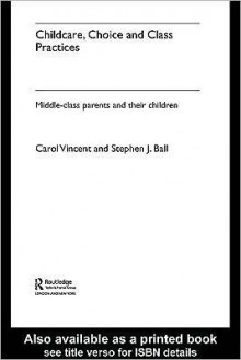 Childcare, Choice and Class Practices - Carol Vincent, Stephen J. Ball