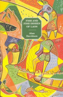 Fish and Fish Dishes of Laos - Alan Davidson