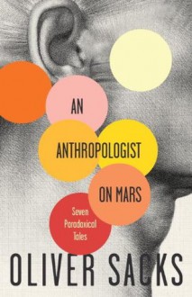 An Anthropologist on Mars: Seven Paradoxical Tales - Oliver Sacks