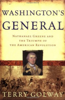 Washington's General: Nathanael Greene and the Triumph of the American Revolution - Terry Golway