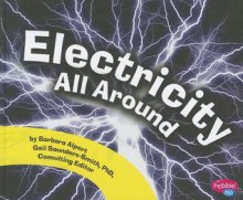 Electricity All Around - Barbara Alpert, Gail Saunders-Smith, Joanne K. Olson