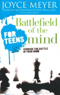 Battlefield of the Mind for Teens: Winning the Battle in Your Mind - Joyce Meyer, Todd Hafer