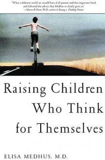 Raising Children Who Think for the Mselves - Elisa Medhus