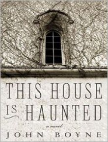 This House Is Haunted - John Boyne, Alison Larkin