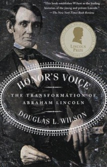 Honor's Voice: The Transformation of Abraham Lincoln - Douglas L. Wilson