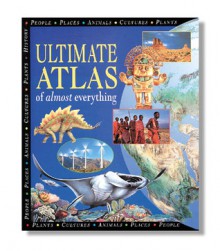 Ultimate Atlas of Almost Everything - Steve Parker, Philip Steele, Sally Morgan