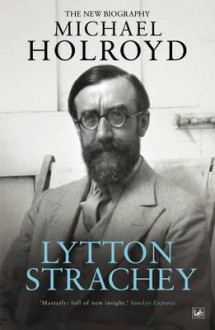 Lytton Strachey: The New Biography - Michael Holroyd