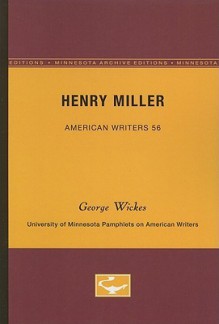 Henry Miller - American Writers 56: University of Minnesota Pamphlets on American Writers - George Wickes