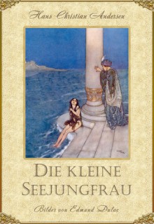 Die kleine Seejungfrau (illustrierte Ausgabe) - Hans Christian Andersen, Edmund Dulac