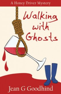 Walking with Ghosts - A Honey Driver Murder Mystery (Honey Driver Mysteries) - J.G. Goodhind