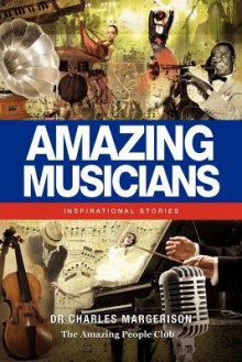 Amazing Musicians: Inspirational Stories - Charles Margerison