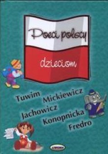 Poeci polscy dzieciom - praca zbiorowa, Julian Tuwim, Maria Konopnicka, Stanisław Jachowicz, Adam Mickiewicz, Aleksander Fredro