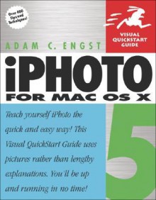 iPhoto 5 for Mac OS X: Visual QuickStart Guide - Adam Engst