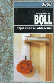 Opiekuńcze oblężenie - Heinrich Böll, Małgorzata Łukasiewicz