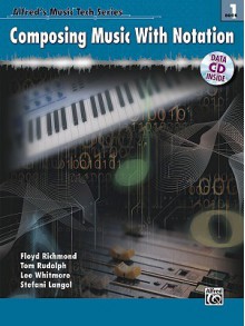 Composing Music with Notation, Book 1 [With CDROM] - Floyd Richmond, Lee Whitmore, Tom Rudolph