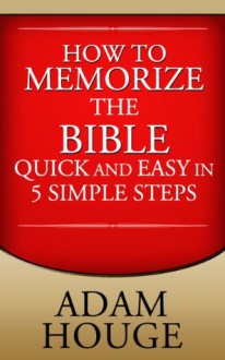 How To Memorize The Bible Quick And Easy In 5 Simple Steps - Adam Houge