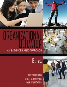 Organizational Behavior: An Evidence-Based Approach, 13th Ed. - Fred Luthans, Brett C. Luthans, Kyle W. Luthans