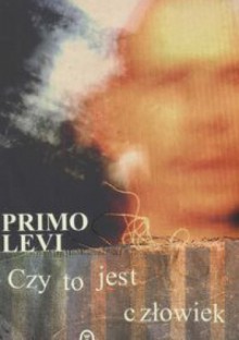 Czy to jest człowiek - Primo Levi