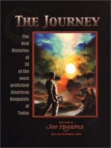 The Journey: The Oral Histories of 24 of the Most Proficient American Kenpoists of Today - Joe Hyams, Tom Bleecker