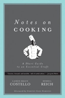 Notes on Cooking: A Short Guide to an Essential Craft - Russell Reich, Lauren Braun Costello, Dorothy Hamilton