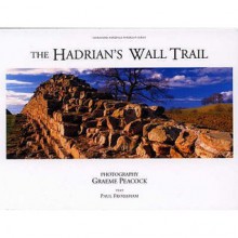 The Hadrian's Wall Trail (Northern Heritage Portrait Series) - Paul Frodsham, Graeme Peacock