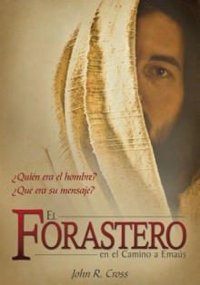 El Forastero En El Camino A Emaús (Spanish Edition) - John R. Cross