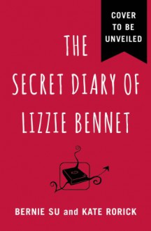 The Secret Diary of Lizzie Bennet - Bernie Su;Rorick Kate;Kate Rorick