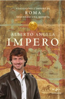 Impero: viaggio nell'Impero di Roma seguendo una moneta - Alberto Angela, L. Tarlazzi