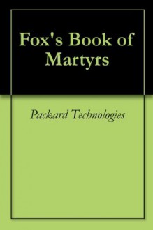 Fox's Book of Martyrs - Packard Technologies