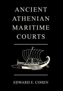 Ancient Athenian Maritime Courts - Edward E. Cohen