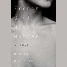 French Girl with Mother: A Novel - Norman Ollestad