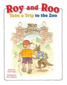 Roy and Roo Take a Trip to the Zoo - Diane Page, Bruce Bigelow