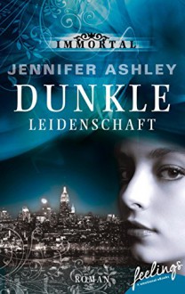 Immortal. Dunkle Leidenschaft: Roman (feelings emotional eBooks) - Jennifer Ashley, Sabine Schilasky