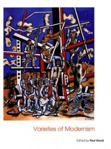 Varieties of Modernism - Paul Wood